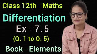 Ex 7.5 | Class 12 | Maths | Book Elements | Differentiation | CBSE | Exercise 7.5  Q1 to Q5 |