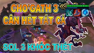 CHO'GATH 3 SAO CÂN HẾT TẤT CẢ KHIẾN AURELION SOL 3 SAO KHÓC THÉT | ĐẤU TRƯỜNG CHÂN LÝ | ĐỨC MẠNH