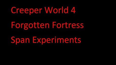 Creeper World 4  Forgotten Fortress Span Experiments