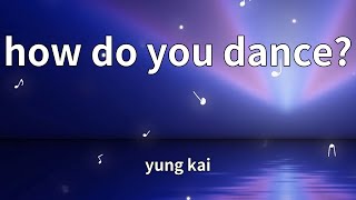 yung kai - how do you dance? (Lyrics)
