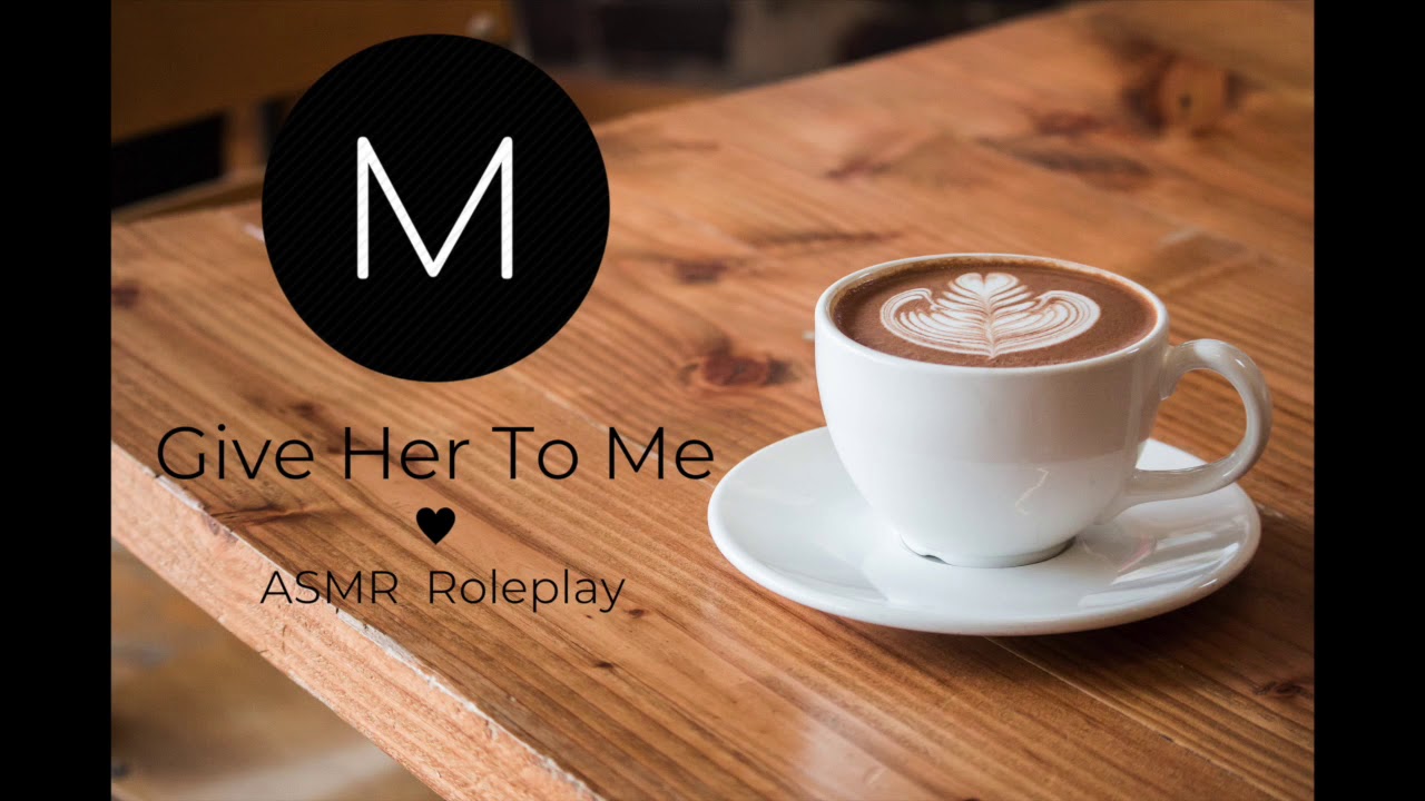 ASMR Roleplay: Give Her To Me [Girlfriend Protects You From Your Ex ...
