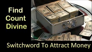 Switchword to Attract Money | FIND COUNT DIVINE