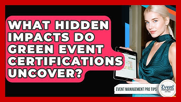 What Hidden Impacts Do Green Event Certifications Uncover? - Event Management Pro Tips