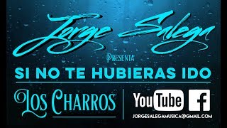 Video thumbnail of "Los Charros - Si No Te Hubieras Ido - Cover Por Jorge Salega"