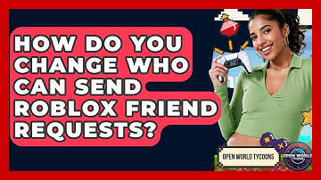 How Do You Change Who Can Send Roblox Friend Requests? - Open World Tycoons