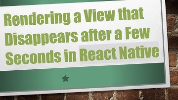 Rendering a View that Disappears after a Few Seconds in React Native