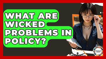 What Are Wicked Problems In Policy? - Anthropology Insights