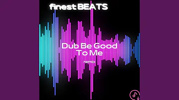 Dub Be Good To Me (Remix)