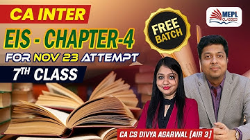 CA Inter Nov 23 - FREE BATCH 🏷️|  EIS - Chapter 4 [7th Class] MEPL- Divya Agarwal