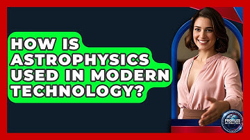 How Is Astrophysics Used in Modern Technology? - Profiles in Politics