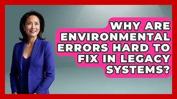 Why Are Environmental Errors Hard To Fix In Legacy Systems? - Learn To Troubleshoot