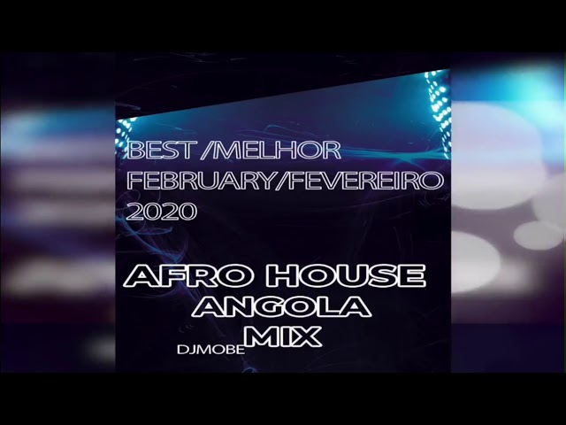 Afro House Angola Mix Best Of February 2020 Melhor De Fevereiro 2020 Djmobe Youtube