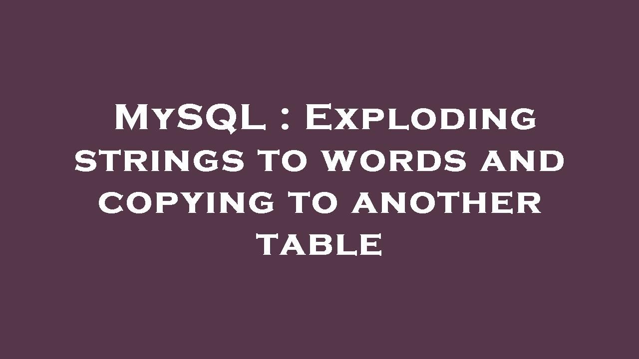 MySQL Exploding strings to words and copying to another table YouTube