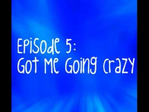 Got Me Going Crazy Ep. 5