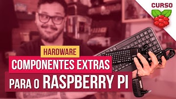 Além do Raspberry Pi, o que preciso ter? - Curso Raspberry Pi