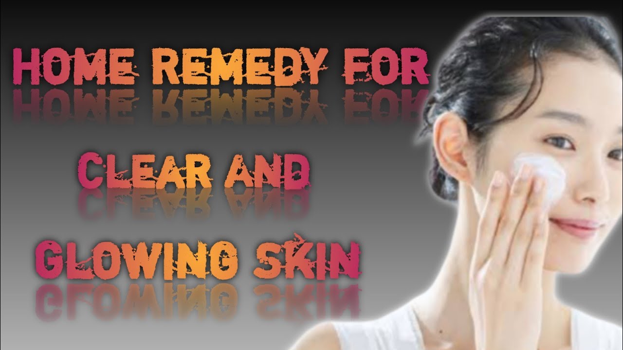 Get clear and glowing skin by using home remedy - YouTube