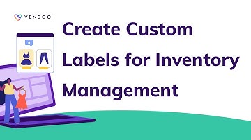 How to Create Custom Labels for Inventory Management in Vendoo