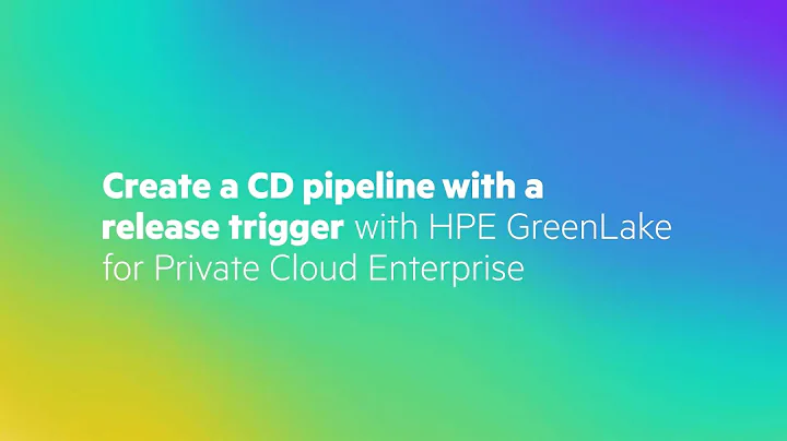 Create a CD pipeline with a release trigger with HPE GreenLake for Private Cloud Enterprise