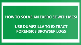 How To Solve An Exercise With MCSI Use Dumpzilla To Extract Forensics Browser Logs