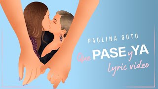 Paulina Goto - Que PASE y YA (Videolyric)