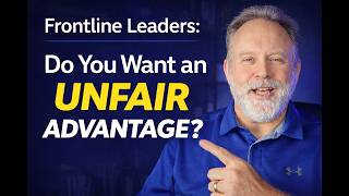 The Unfair Advantage Every Frontline Leader Needs