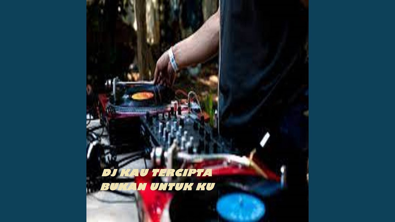 DJ KAU TERCIPTA BUKAN UNTUK KU