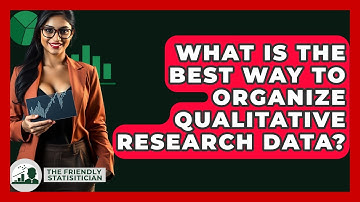 What Is The Best Way To Organize Qualitative Research Data? - The Friendly Statistician