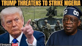 U.S.-Nigeria Tensions LIVE: Trump Warns of “Guns a-Blazing” Response to Christian Killings | N18G
