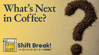 What’s Next in Coffee? | Shift Break Series