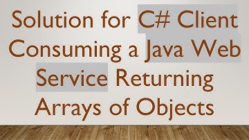 Solution for C# Client Consuming a Java Web Service Returning Arrays of Objects
