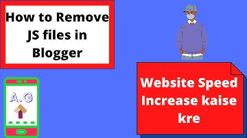 How to Remove Unused Javascript and CSS files in Blogger || increase your website speed