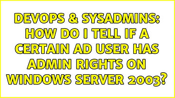 DevOps & SysAdmins: How do I tell if a certain AD user has admin rights on Windows Server 20038