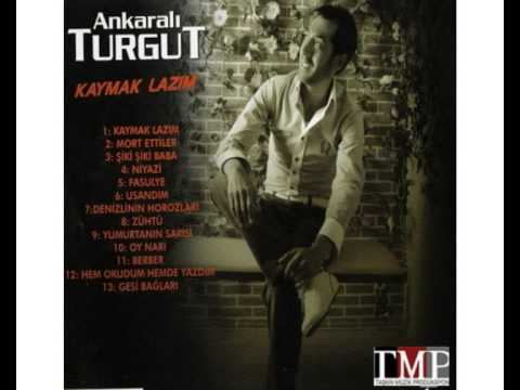 ANKARALI TURGUT - KAYMAK LAZIM