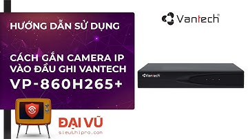 [DaiVu CCTV] Cách Gắn Camera IP Vào Đầu Ghi VANTECH VP-860H265+