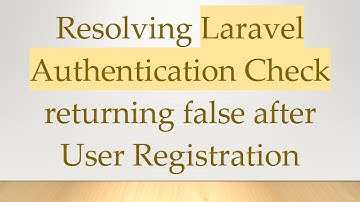 Resolving Laravel Authentication Check returning false after User Registration