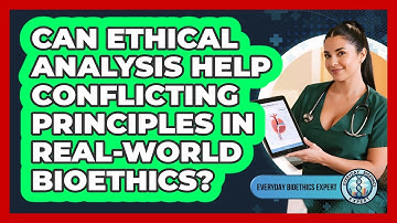 Can Ethical Analysis Help Conflicting Principles In Real-world Bioethics?