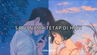EYE - Satu Nama Tetap Di Hati (lyric)