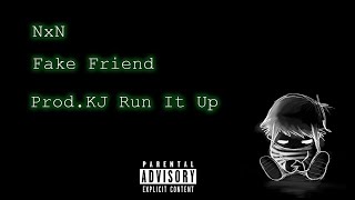 Nxn - Fake Friend Prod. Kj Run It Up X Strixxy