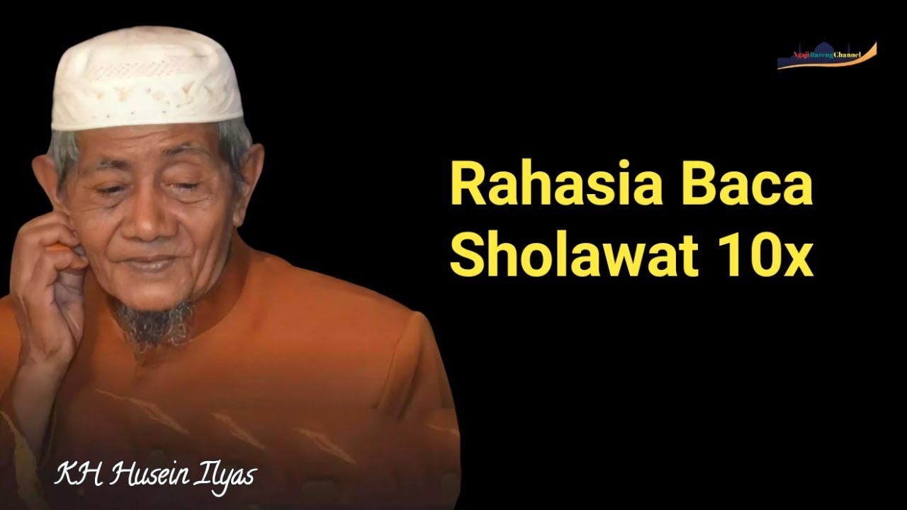 KH HUSEIN ILYAS MOJOKERTO   RAHASIA BACA SHOLAWAT 10X  Ngaji Bareng Channel