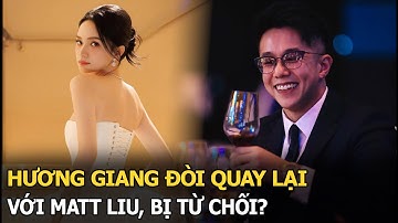 Hương Giang đòi quay lại với Matt Liu, bị từ chối?