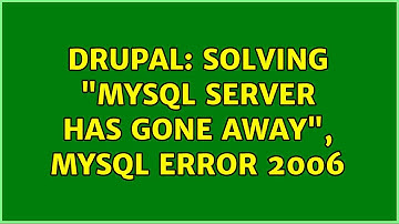 Drupal: Solving "MySQL server has gone away", mysql error 2006 (3 Solutions!!)