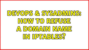 DevOps & SysAdmins: How to refuse a domain name in Iptables?