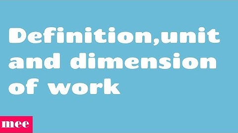 Definition,unit and dimension of work