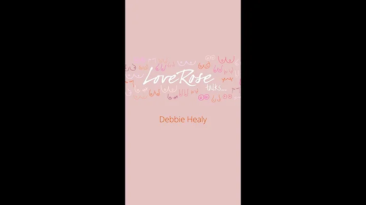 LoveRose Talks welcomes Debbie Healy