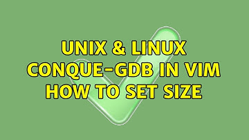 Unix & Linux: Conque-GDB in vim: how to set size (2 Solutions!!)
