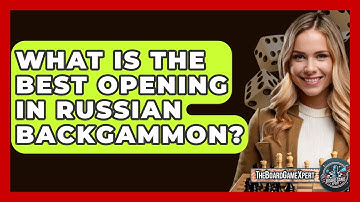 What Is The Best Opening In Russian Backgammon? - The Board Game Xpert