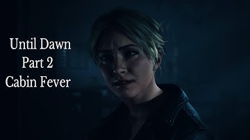 Until Dawn Part 2 (Cabin Fever)