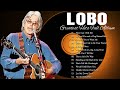 LOBO Greatest Hits Nonstop Full Album Of Timeless Love Songs LOBO Greatest Hits Nonstop Full Album Of Timeless Love Songs