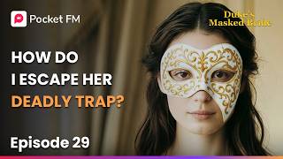 Ep 29  | How Do I Escape Her Deadly Trap?  | The Duke's Masked Bride | Pocket FM