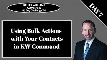 KW Command 66 Day Challenge 7.0 - Day 7 - Using Bulk Actions with Your Contacts in KW Command